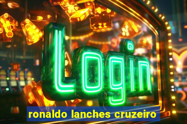 ronaldo lanches cruzeiro